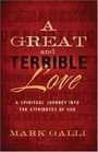 Great and Terrible Love A A Spiritual Journey into the Attributes of God