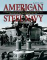 American Steel Navy A Photographic History of the US Navy from the Introduction of the Steel Hull in 1883 to the Cruise of the Great White Fleet