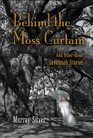 Behind the Moss Curtain and Other Great Savannah Stories