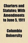 Charters and Statutes With Amendments to June 5 1911