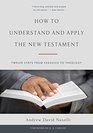 How to Understand and Apply the New Testament Twelve Steps from Exegesis to Theology