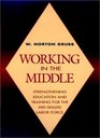 Working in the Middle Strengthening Education and Training for the MidSkilled Labor Force