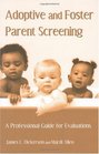 Adoptive and Foster Parent Screening A Professional Guide for Evaluations
