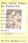 The Loss That Is Forever : The Lifelong Impact of the Early Death of a Mother or Father