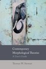 Contemporary Morphological Theories A User's Guide