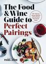 The Food  Wine Guide to Perfect Pairings 150 Delicious Recipes Matched with the World's Most Popular Wines