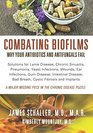 Combating Biofilms Why Your Antibiotics and Antifungals Fail Solutions for Lyme Disease Chronic Sinusitis Pneumonia Yeast Infections Wounds Ear  Bad Breath Cystic Fibrosis and Implants