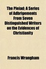 The Pleiad A Series of Adbrigements From Seven Distinguished Writers on the Evidences of Christianity