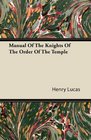 Manual Of The Knights Of The Order Of The Temple