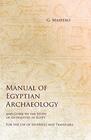 Manual of Egyptian Archaeology and Guide to the Study of Antiquities in Egypt  For the Use of Students and Travellers