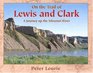 On the Trail of Lewis  Clark A Journey Up the Missouri River