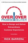 Overpromise and Overdeliver  How to Design and Deliver Extraordinary Customer Experiences
