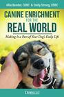 Canine Enrichment for the Real World: Making It a Part of Your Dog?s Daily Life