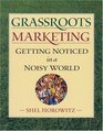 Grassroots Marketing Getting Noticed in a Noisy World