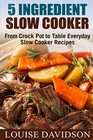 5 Ingredient Slow Cooker From Crock Pot to Table Everyday Slow Cooker Recipes