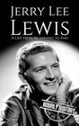 Jerry Lee Lewis: A Life from Beginning to End (Biographies of Musicians)