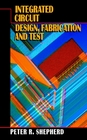 Integrated Circuit Design Fabrication and Test