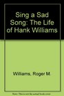 Sing a sad song The life of Hank Williams