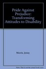 Pride Against Prejudice Transforming Attitudes to Disability