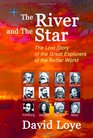 The River and the Star The Lost Story of the Great Explorers of the Better World