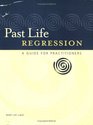 Past Life Regression A Guide for Practitioners
