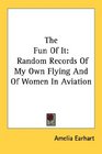 The Fun Of It Random Records Of My Own Flying And Of Women In Aviation