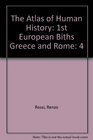 The Atlas of Human History 1st European Biths Greece and Rome 4