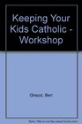 Keeping Your Kids Catholic Workshop