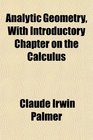 Analytic Geometry With Introductory Chapter on the Calculus