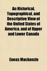 An Historical Topographical and Descriptive View of the United States of America and of Upper and Lower Canada