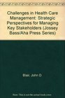 Challenges in Health Care Management Strategic Perspectives for Managing Key Stakeholders