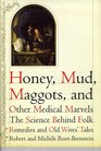 Honey Mud Maggots and Other Medical Marvels The Science Behind Folk Remedies and Old Wives' Tales