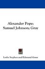 Alexander Pope Samuel Johnson Gray