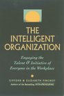 The Intelligent Organization Engaging the Talent  Initiative of Everyone in the Workplace