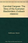 Cannibal Cargoes The Story of the Australian Blackbirders