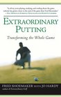 Extraordinary Putting: Transforming the Whole Game