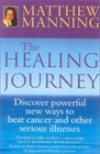 The Healing Journey: Discover Powerful New Ways to Beat Cancer and Other Serious Illnesses