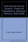 International Income Taxation Code And Regulations Selected Sections 20052006