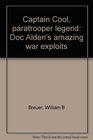 Captain Cool paratrooper legend Doc Alden's amazing war exploits