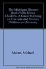 The Michigan Divorce Book/With Minor Children A Guide to Doing an Uncontested Divorce Without an Attorney