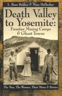 Death Valley to Yosemite Frontier Mining Camps  Ghost TownsThe Men The Women Their Mines and Stories