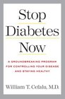 Stop Diabetes Now A Groundbreaking Program for Controlling Your Disease and Staying Healthy