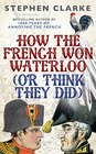 How the French Won Waterloo  or Think They Did
