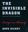 The Invisible Dragon Essays on Beauty Revised and Expanded