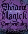 Shadow Magick Compendium Exploring Darker Aspects of Magickal Spirituality