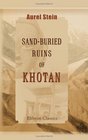 SandBuried Ruins of Khotan Personal narrative of a journey of archaeological and geographical exploration in Chinese Turkestan