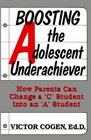 Boosting the Adolescent Underachiever How Parents Can Change a C Student into an A Student