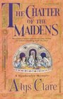 The Chatter of the Maidens (Hawkenlye, Bk 4)
