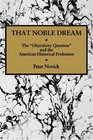 That Noble Dream  The 'Objectivity Question' and the American Historical Profession