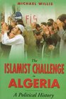 The Islamist Challenge in Algeria A Political History